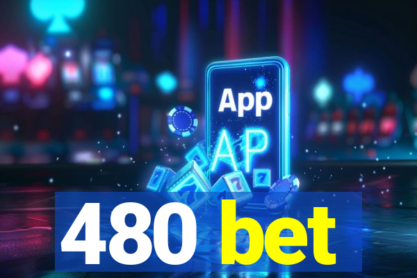 480 bet